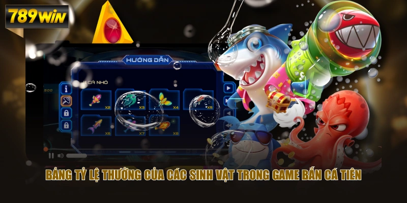 Bảng tỷ lệ thưởng của các sinh vật trong game bắn cá tiên 