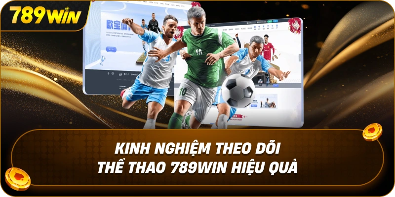 kinh-nghiem-theo-doi-the-thao-789win-hieu-quakinh-nghiem-theo-doi-the-thao-789win-hieu-qua