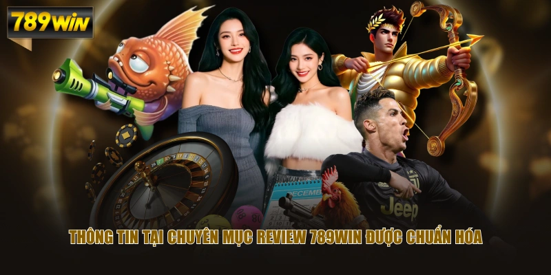 Thông tin tại chuyên mục review 789WIN được chuẩn hóa